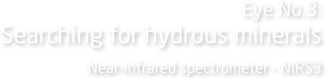 Eye No.3: Searching for hydrous minerals Near-infrared spectrometer - NIRS3