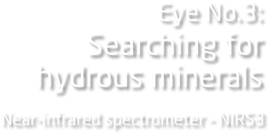 Eye No.3: Searching for hydrous minerals Near-infrared spectrometer - NIRS3