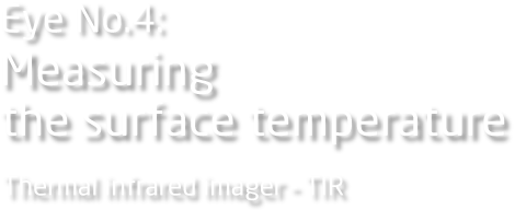 Eye No.4: Measuring the surface temperature Thermal infrared imager - TIR