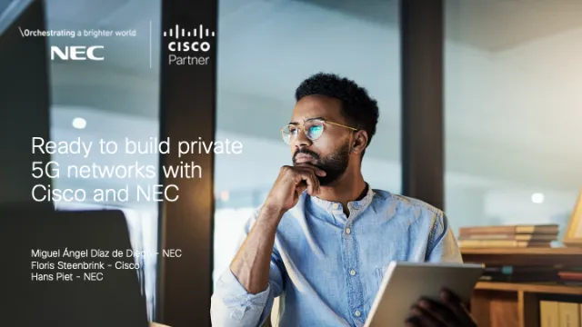 Ready to build private 5G networks with Cisco and NEC